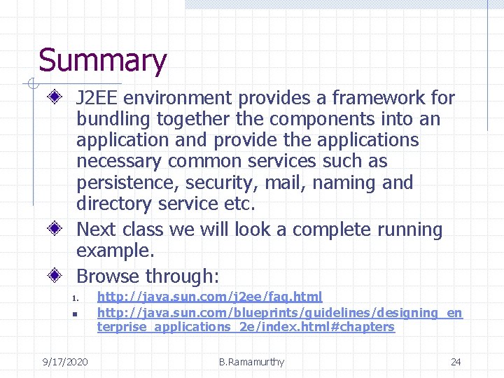 Summary J 2 EE environment provides a framework for bundling together the components into