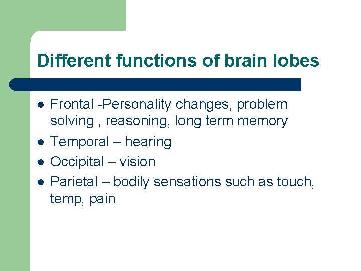 Different functions of brain lobes l l Frontal -Personality changes, problem solving , reasoning,