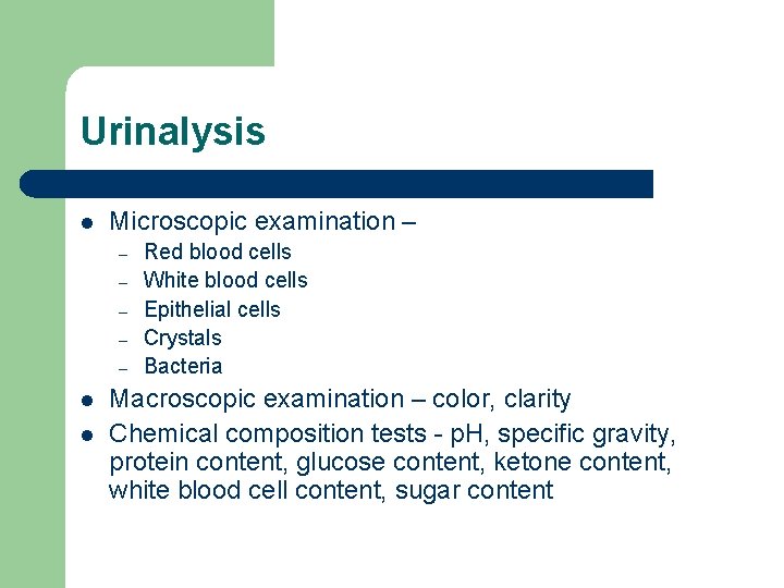 Urinalysis l Microscopic examination – – – l l Red blood cells White blood