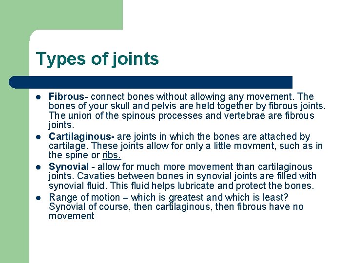 Types of joints l l Fibrous- connect bones without allowing any movement. The bones