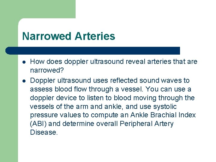 Narrowed Arteries l l How does doppler ultrasound reveal arteries that are narrowed? Doppler