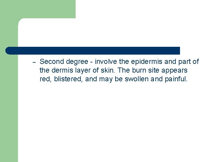 – Second degree - involve the epidermis and part of the dermis layer of