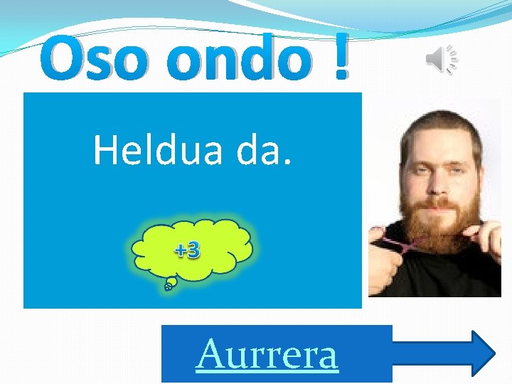 Oso ondo ! Heldua da. Aurrera 