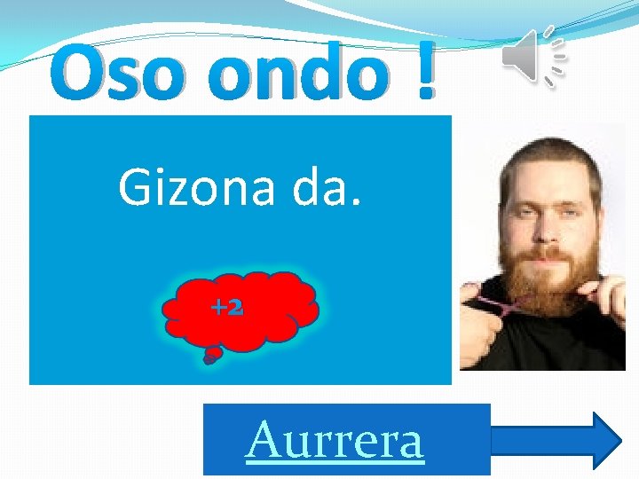 Oso ondo ! Gizona da. +2 Aurrera 