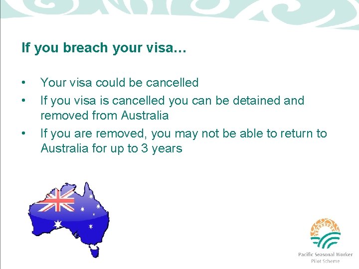 If you breach your visa… • • • Your visa could be cancelled If