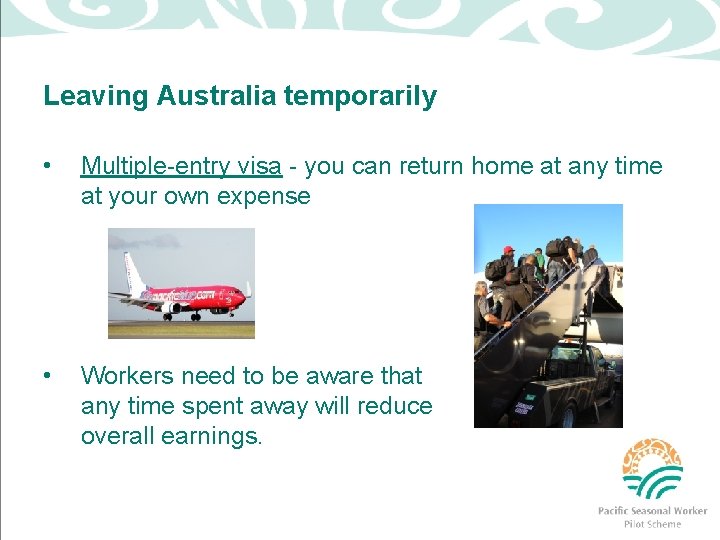 Leaving Australia temporarily • Multiple-entry visa - you can return home at any time