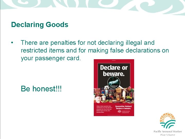 Declaring Goods • There are penalties for not declaring illegal and restricted items and