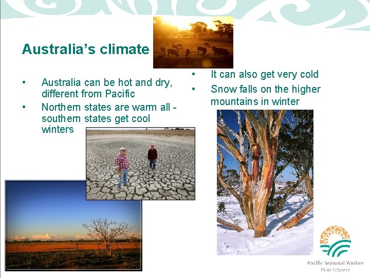 Australia’s climate • • Australia can be hot and dry, different from Pacific Northern