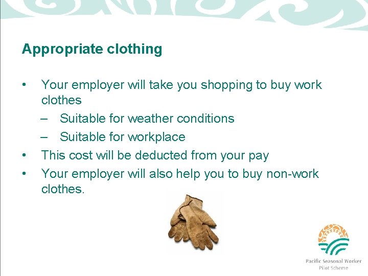 Appropriate clothing • • • Your employer will take you shopping to buy work