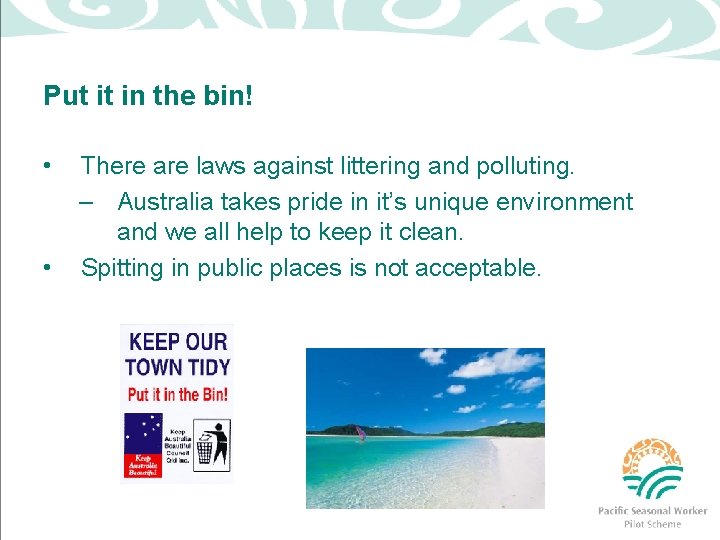 Put it in the bin! • • There are laws against littering and polluting.