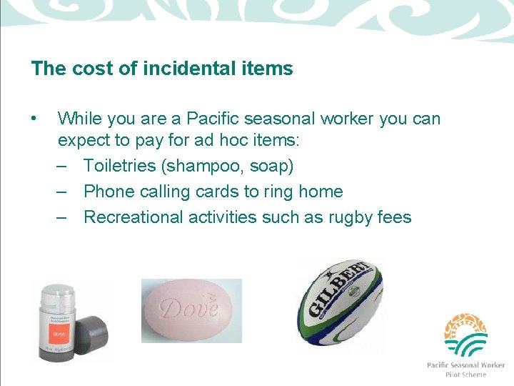 The cost of incidental items • While you are a Pacific seasonal worker you
