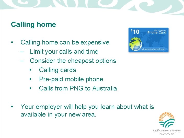 Calling home • Calling home can be expensive – Limit your calls and time