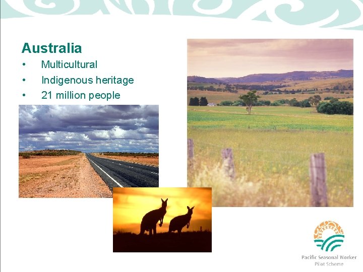 Australia • • • Multicultural Indigenous heritage 21 million people 
