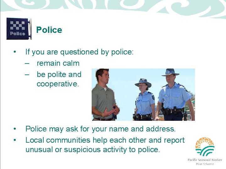Police • If you are questioned by police: – remain calm – be polite