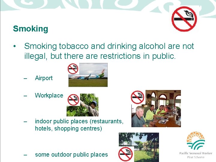 Smoking • Smoking tobacco and drinking alcohol are not illegal, but there are restrictions