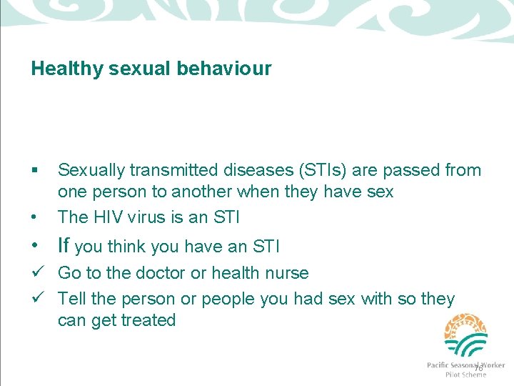 Healthy sexual behaviour § • Sexually transmitted diseases (STIs) are passed from one person