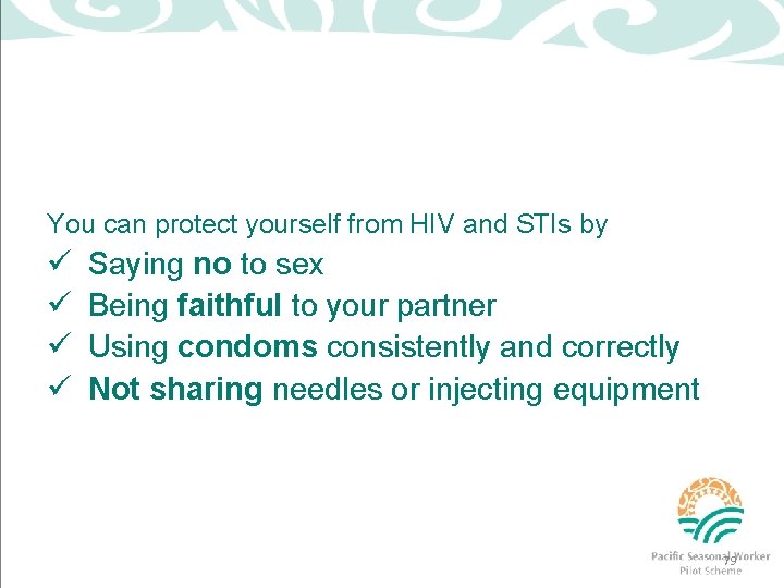 You can protect yourself from HIV and STIs by ü ü Saying no to
