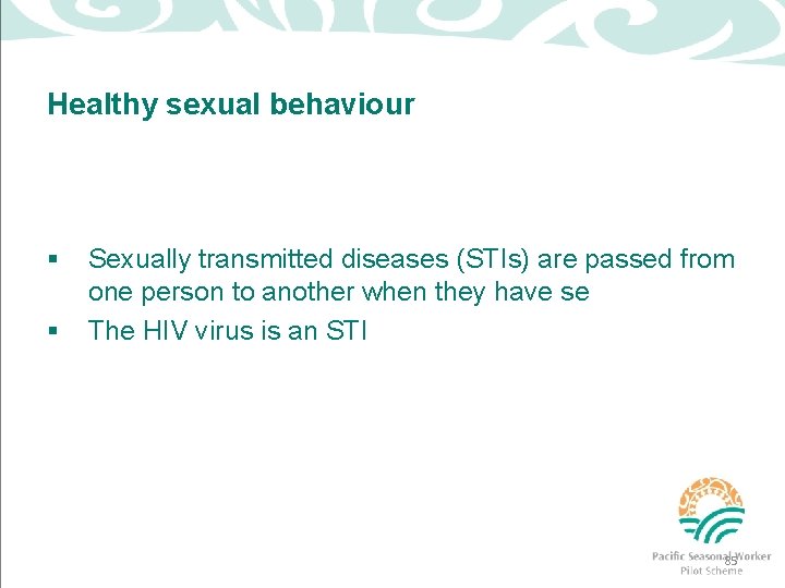 Healthy sexual behaviour § § Sexually transmitted diseases (STIs) are passed from one person