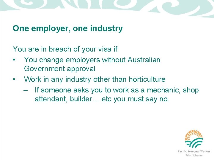 One employer, one industry You are in breach of your visa if: • You
