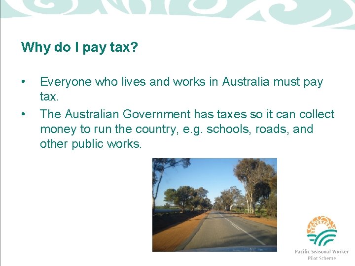 Why do I pay tax? • • Everyone who lives and works in Australia