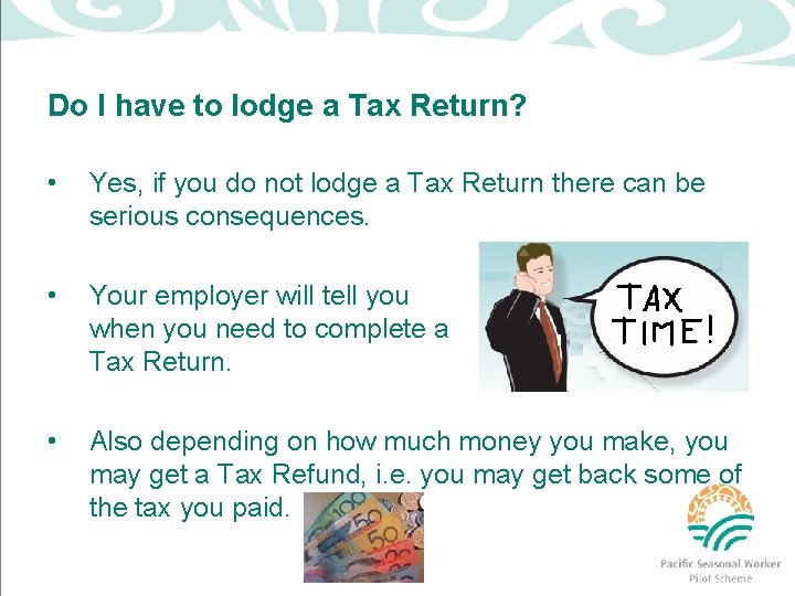 Do I have to lodge a Tax Return? • Yes, if you do not