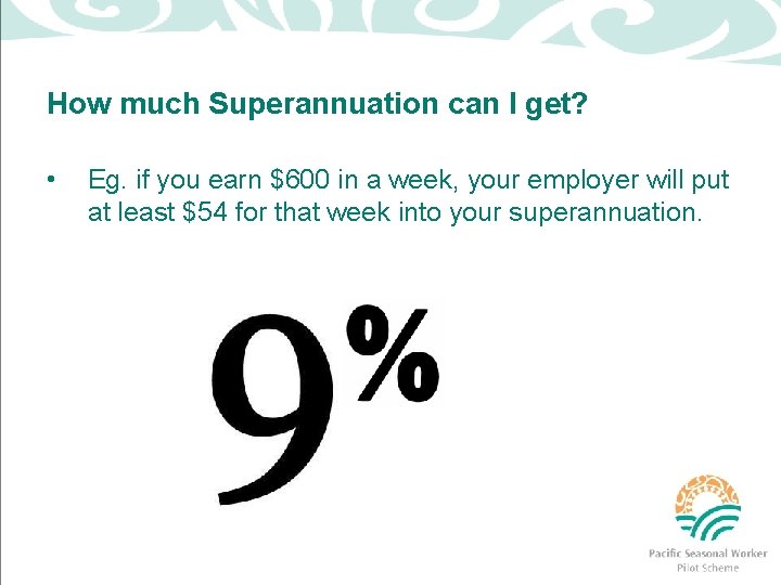 How much Superannuation can I get? • Eg. if you earn $600 in a