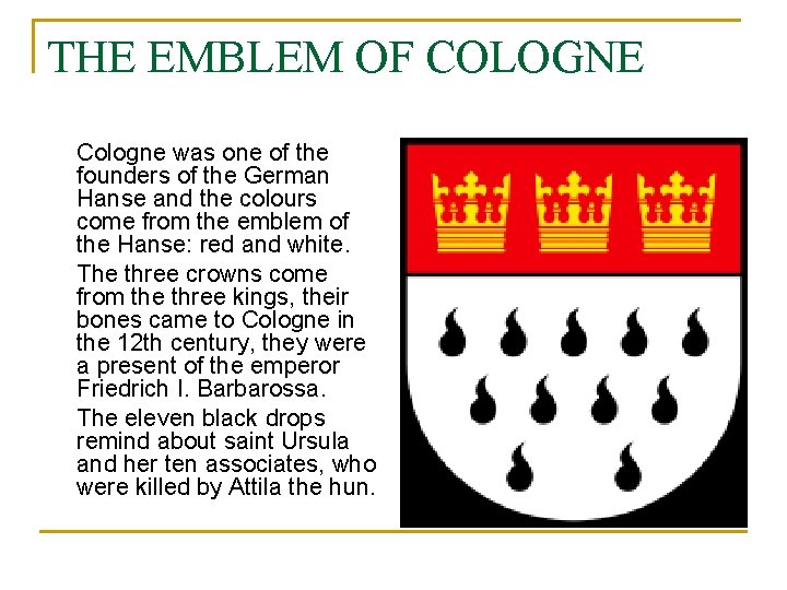THE EMBLEM OF COLOGNE Cologne was one of the founders of the German Hanse