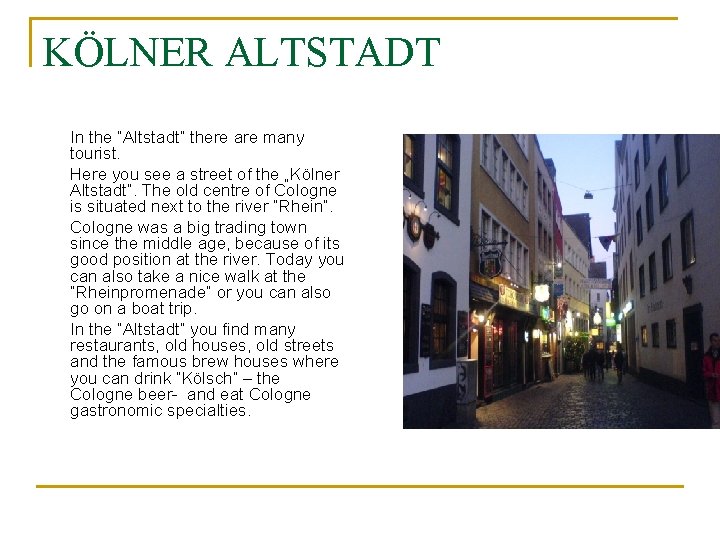 KÖLNER ALTSTADT In the “Altstadt” there are many tourist. Here you see a street