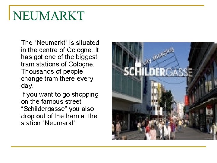 NEUMARKT The “Neumarkt” is situated in the centre of Cologne. It has got one