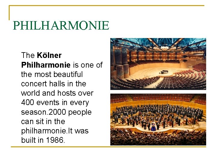PHILHARMONIE The Kölner Philharmonie is one of the most beautiful concert halls in the