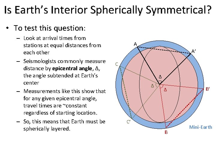 Is Earth’s Interior Spherically Symmetrical? • To test this question: – Look at arrival