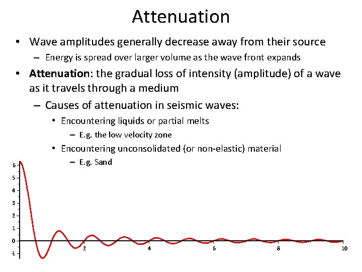 Attenuation • Wave amplitudes generally decrease away from their source – Energy is spread