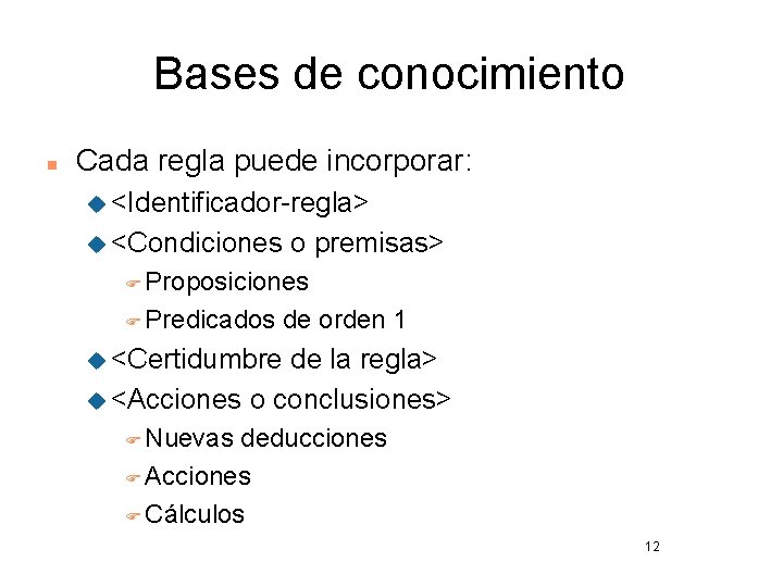 Bases de conocimiento n Cada regla puede incorporar: u <Identificador-regla> u <Condiciones o premisas>