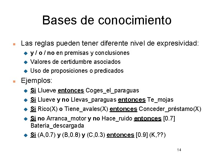 Bases de conocimiento n Las reglas pueden tener diferente nivel de expresividad: u u