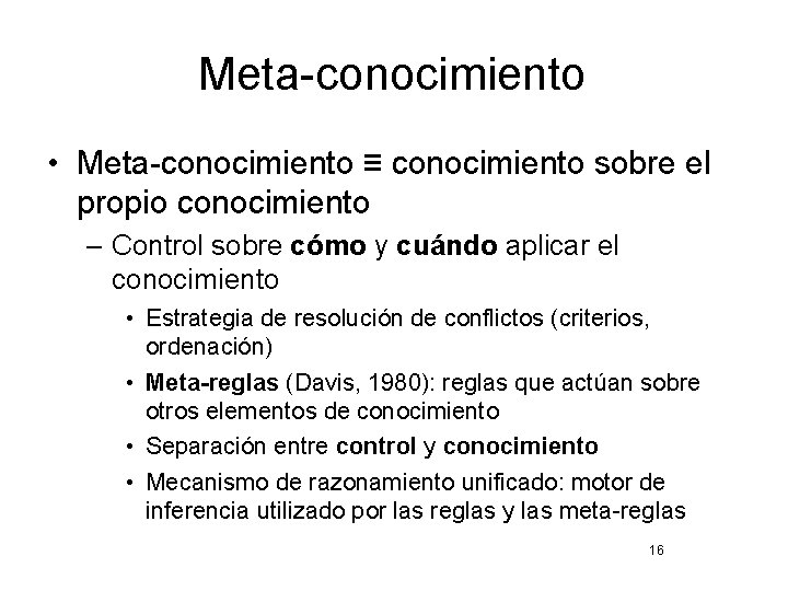 Meta-conocimiento • Meta-conocimiento ≡ conocimiento sobre el propio conocimiento – Control sobre cómo y