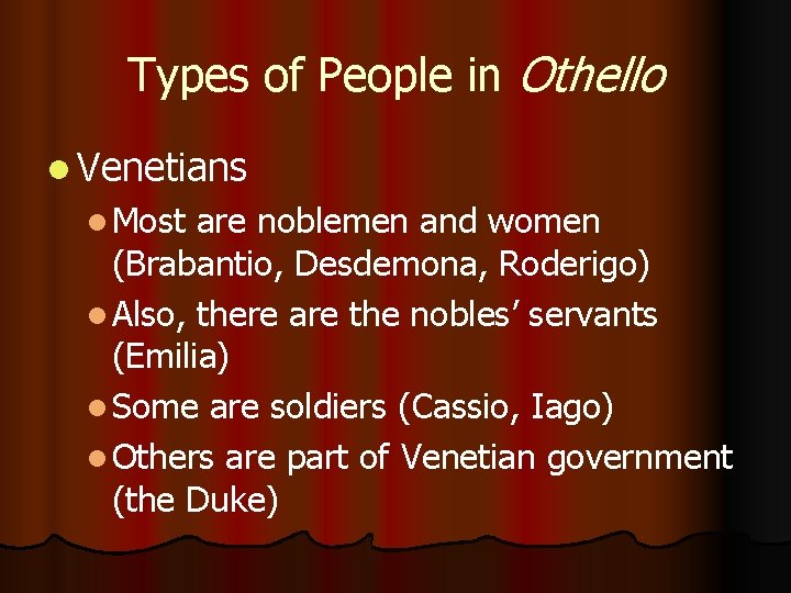 Types of People in Othello l Venetians l Most are noblemen and women (Brabantio,