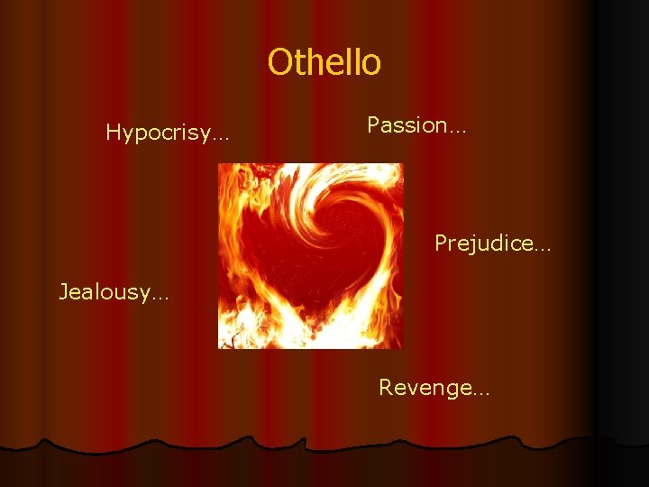 Othello Hypocrisy… Passion… Prejudice… Jealousy… Revenge… 