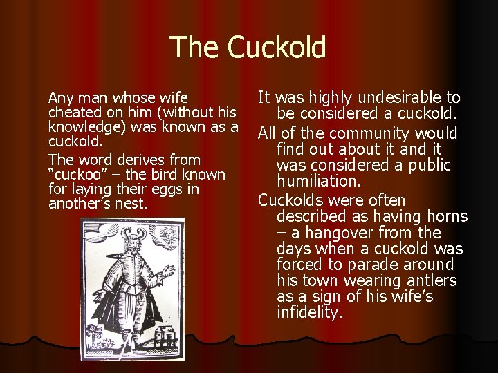 The Cuckold Any man whose wife cheated on him (without his knowledge) was known