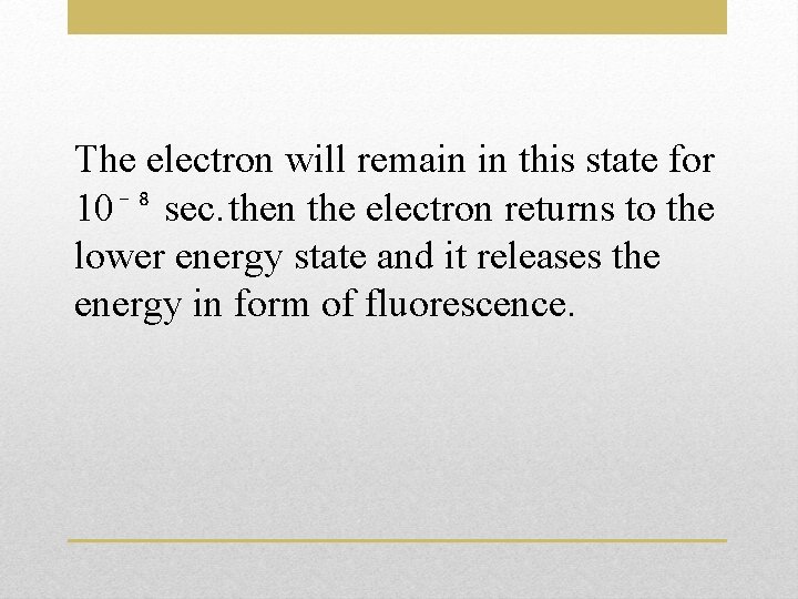The electron will remain in this state for 10⁻⁸ sec. then the electron returns