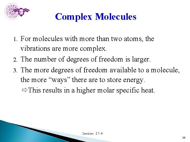 Complex Molecules For molecules with more than two atoms, the vibrations are more complex.