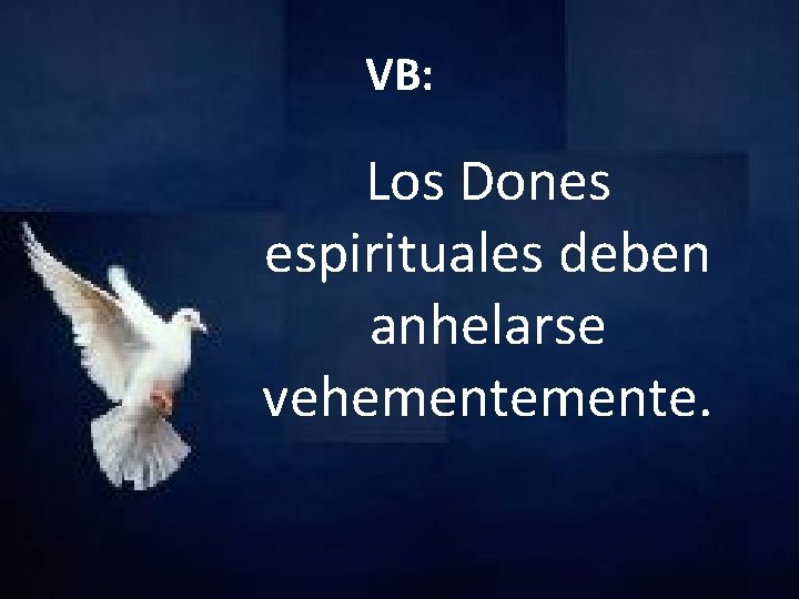 VB: Los Dones espirituales deben anhelarse vehemente. 