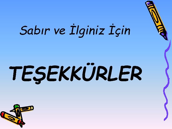 Sabır ve İlginiz İçin TEŞEKKÜRLER 