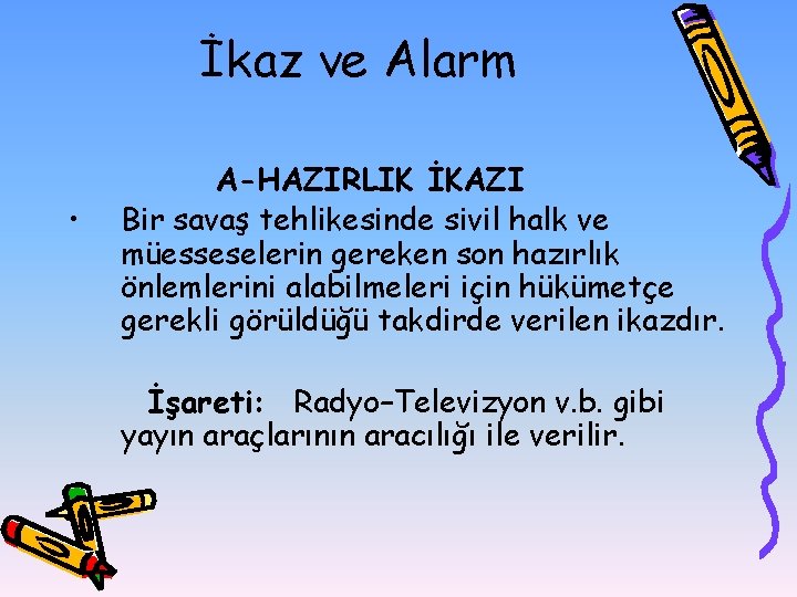 İkaz ve Alarm • A-HAZIRLIK İKAZI Bir savaş tehlikesinde sivil halk ve müesseselerin gereken