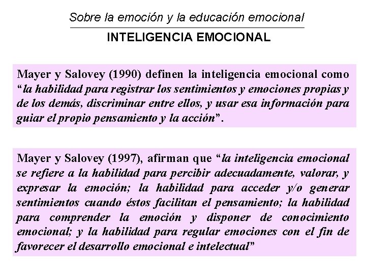 Sobre la emoción y la educación emocional INTELIGENCIA EMOCIONAL Mayer y Salovey (1990) definen