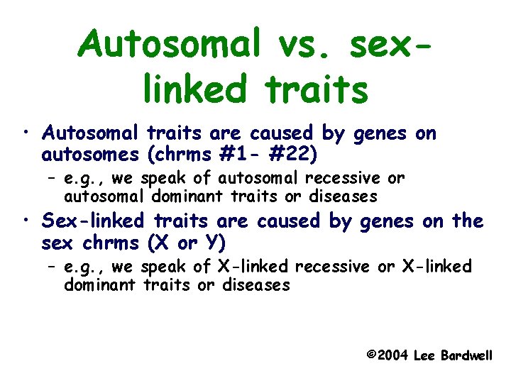 Autosomal vs. sexlinked traits • Autosomal traits are caused by genes on autosomes (chrms