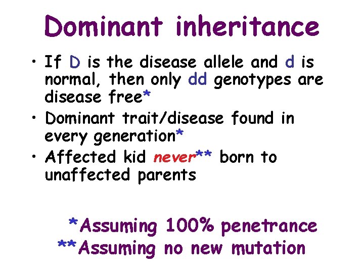 Dominant inheritance • If D is the disease allele and d is normal, then