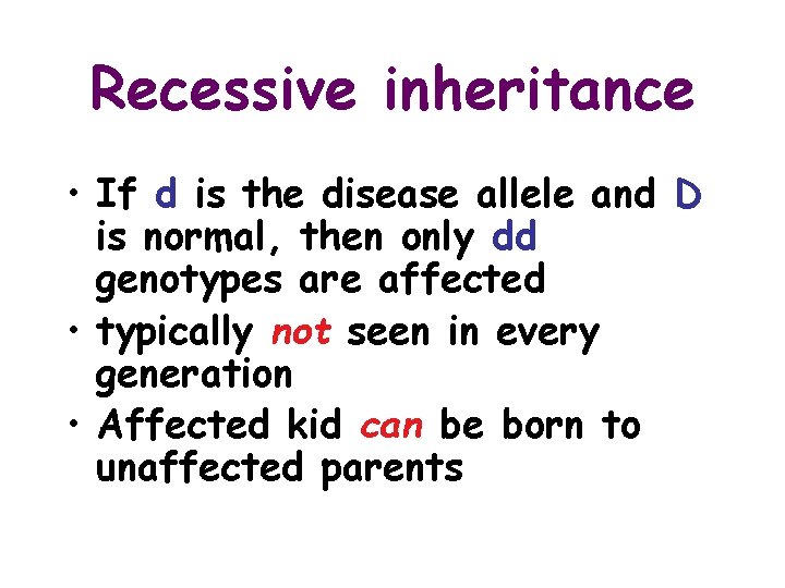 Recessive inheritance • If d is the disease allele and D is normal, then
