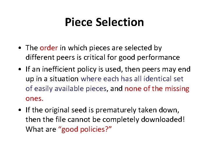 Piece Selection • The order in which pieces are selected by different peers is