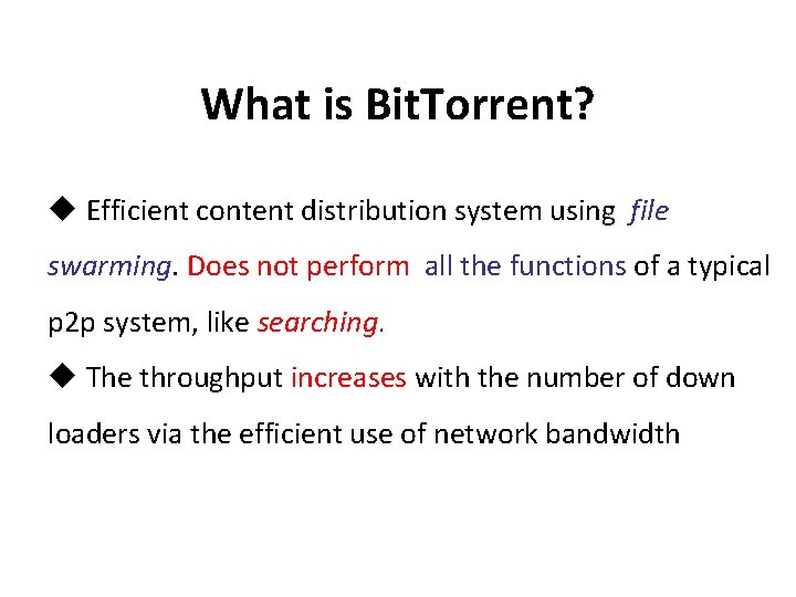 What is Bit. Torrent? u Efficient content distribution system using file swarming. Does not