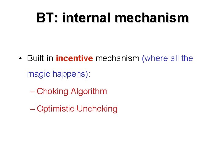 BT: internal mechanism • Built-in incentive mechanism (where all the magic happens): – Choking